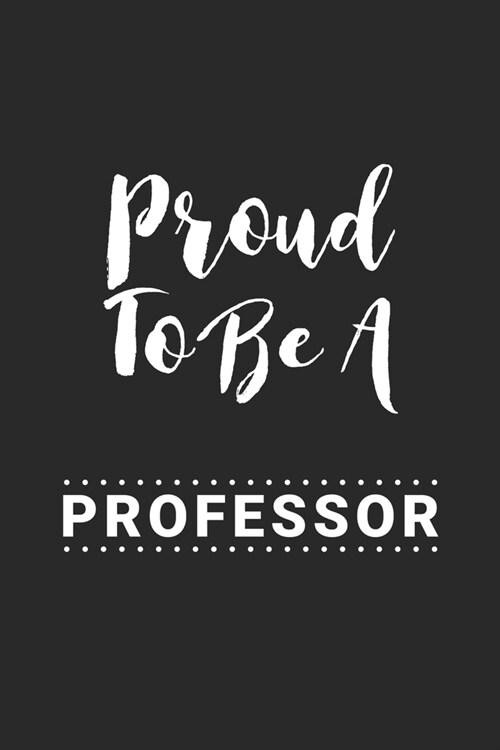 proud to be a Professor: Lined Note book and Journal Gift, 120 pages, 6 x 9, Soft Cover, Matte Finish (Paperback)