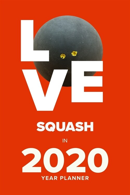 Love Squash In 2020 - Year Planner: Personal Daily Organizer Gift (Paperback)