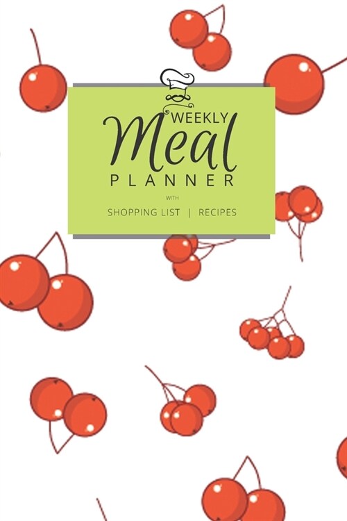 Weekly Meal Planner with Shopping List and Recipes: Organizer for 40 Weeks - Mosaic Collection - Cherries - 6 x 9, 122 Pages (Paperback)