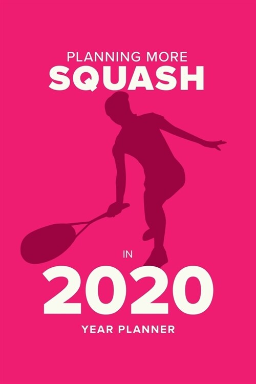 Planning More Squash In 2020 - Year Planner: Personal Daily Agenda (Paperback)