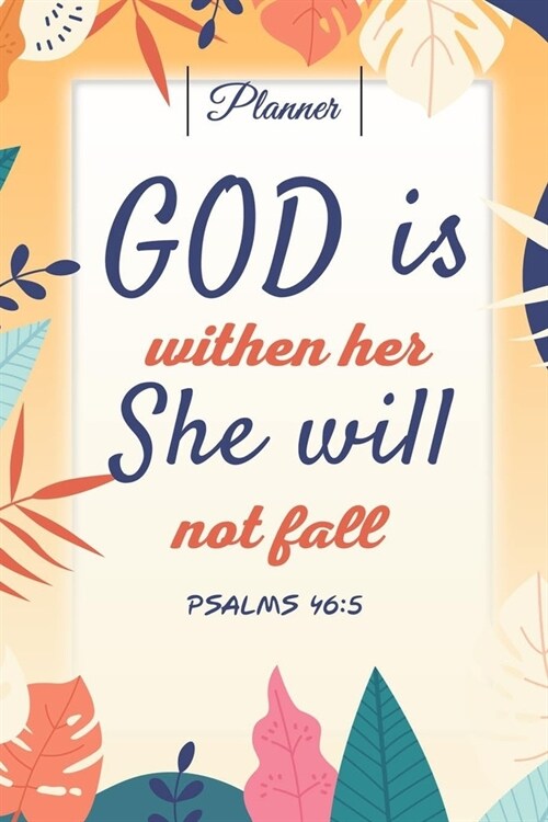 God is Within Her She Will Not Fall Psalms 46: 5 - Psalms planner 2020 & 2021: Monthly and Weekly January 2020-December 2021 Psalms bible organizer - (Paperback)