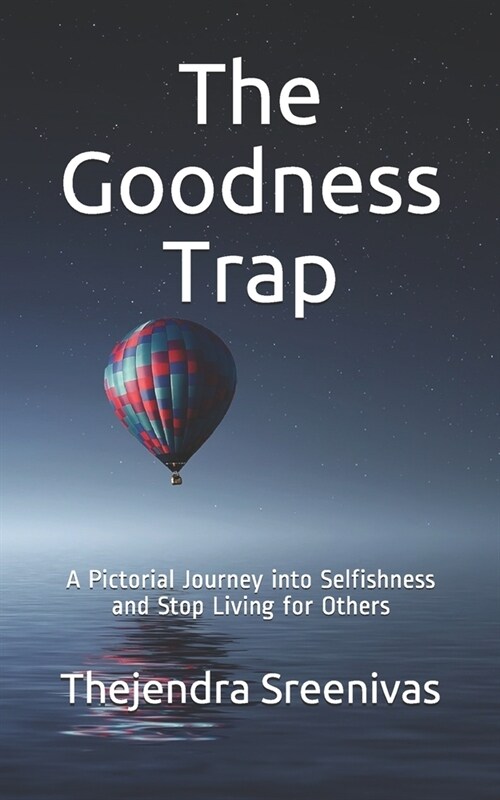 The Goodness Trap: A Pictorial Journey into Selfishness and Stop Living for Others (Paperback)