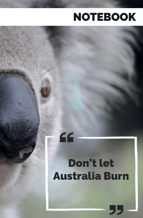 Notebook Dont let Australia Burn: 192pages notebook - Ruled - Save Australia - Save Koalas (Paperback)