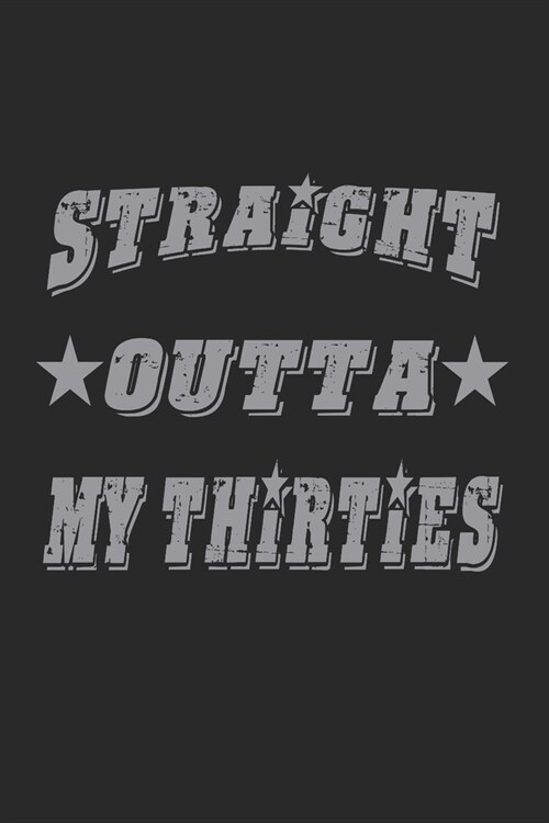 Straight Outta My Thirties: (6x9 Journal): College Ruled Lined Writing Notebook, 120 Pages (Paperback)