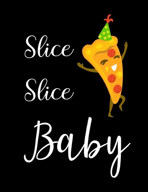 Slice Slice Baby: Lovely Pizza Journal / Notebook / Diary, Unique Gift For Pizza Lover (Paperback)