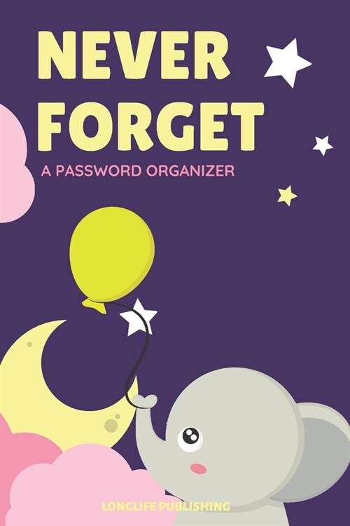 Never Forget: A Password Organizer with Alphabetical Pages for Internet Password Management Elephant Design (Paperback)