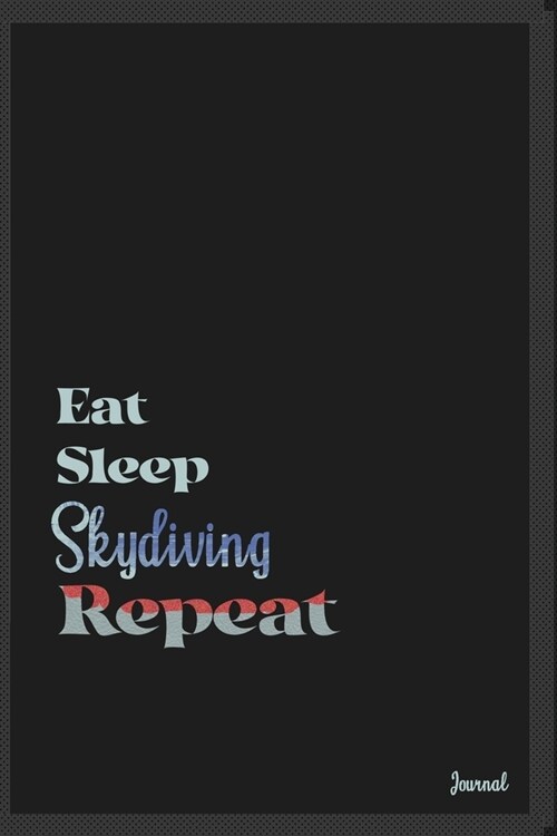 Eat sleep Skydiving repeat: Calendar Planner Dated Journal Notebook Diary ( 6*9 ) for School Diary Writing Notes Taking Notes, Sketching Writing O (Paperback)
