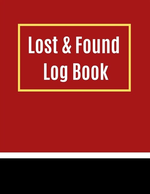 Lost & Found Log Book: Lost Property Template - Record All Items And Money Found - Handy Tracker To Keep Track - Large 8,5X11 Paperback (Paperback)