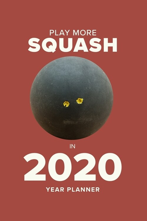 Play More Squash In 2020 - Year Planner: Personal Daily Organizer (Paperback)