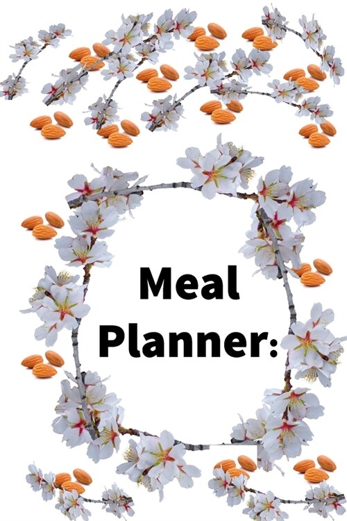 Plan Your Meals Weekly: I like almonds to be on my plate: / Diary / Log / Journal / Calendar): Meal Prep And Planning Grocery List (Paperback)