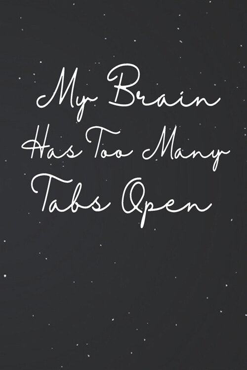 My Brain Has Too Many Tabs Open: 2020 daily planner Lined Notebook / Journal Gift, 100 Pages, 6x9, Soft Cover, Matte Finish (Paperback)