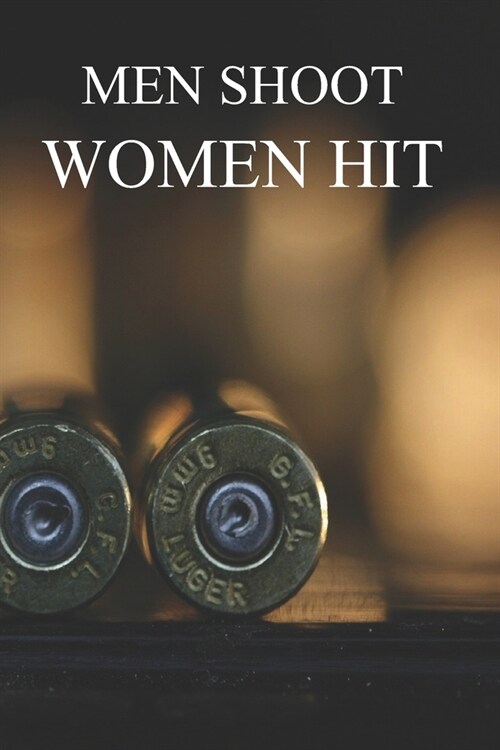 Men Shoot Women Hit: Shooting womens firearm practice and tracking log book for indoor/outdoor/range shooting targets. (Paperback)