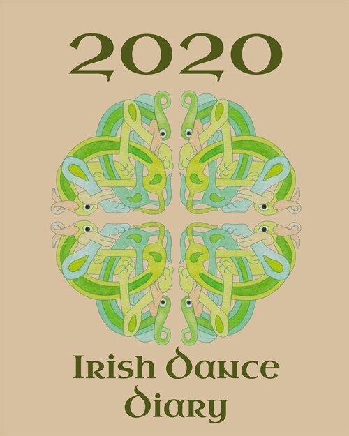 Irish Dance Diary 2020: Irish Dancing Planner complete with pages to record your personal Feis Results, Practice Sessions and Goals with tips (Paperback)