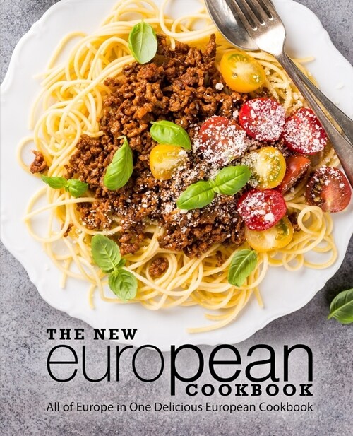 The New European Cookbook: All of Europe in One Delicious European Cookbook (2nd Edition) (Paperback)