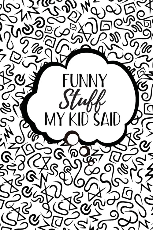 Funny Stuff My Kid Said: Cute Journal to Preserve All The Silly Things Your Children Say (Paperback)