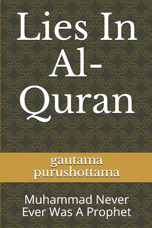 Lies In Al-Quran: Muhammad Never Ever Was A Prophet (Paperback)