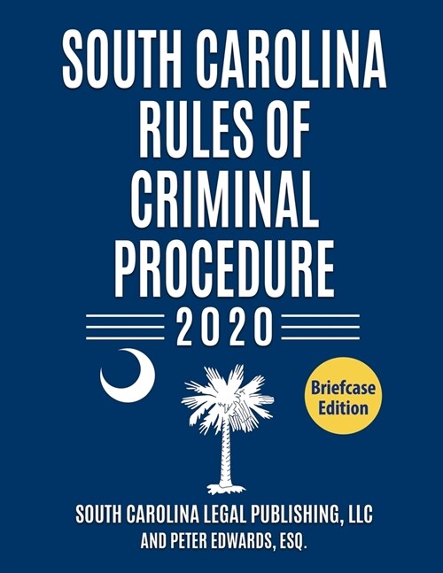 South Carolina Rules of Criminal Procedure: Complete Rules in Effect as of January 1, 2020 (Paperback)