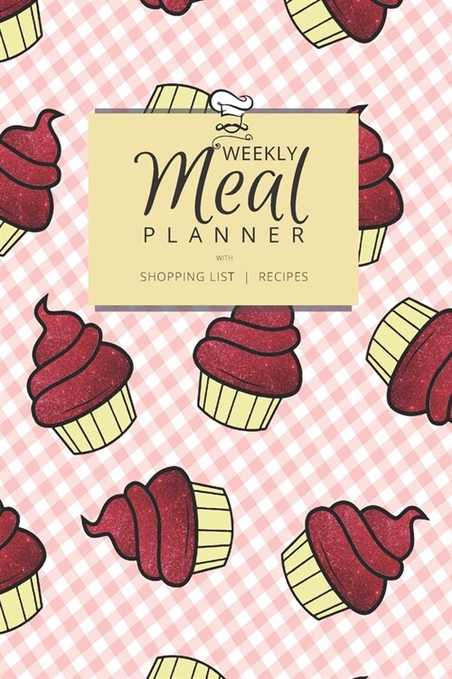Weekly Meal Planner with Shopping List and Recipes: Organizer for 40 Weeks - Mosaic Collection - Cupcakes - 6 x 9, 122 Pages (Paperback)