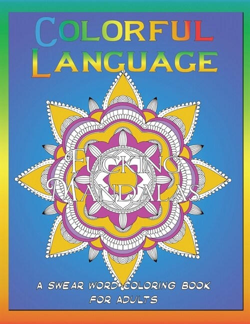 Colorful Language - Fucking Mandalas - A Swear Word Coloring Book for Adults (Paperback)