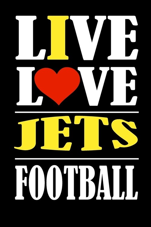 Live Love Jets Football: This Journal is for JETS fans and it WILL Help you to organize your life and to work on your goals: Passeword tracker, (Paperback)