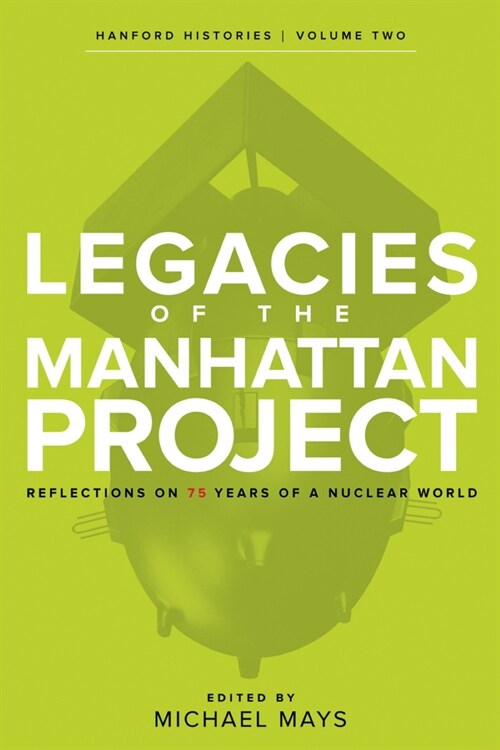 Legacies of the Manhattan Project: Reflections on 75 Years of a Nuclear World (Paperback)
