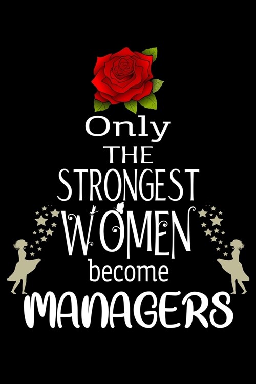 Only The Strongest Women become Managers: Appreciation Notebook/Journal Homebook For your favorite Manager - 6x9, 120 pages - Lined - Manager Girl G (Paperback)