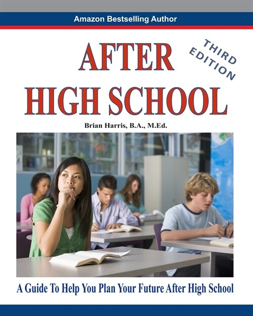 After High School- Third Edition: A Guide To Help You Plan Your Future After High School (Paperback)