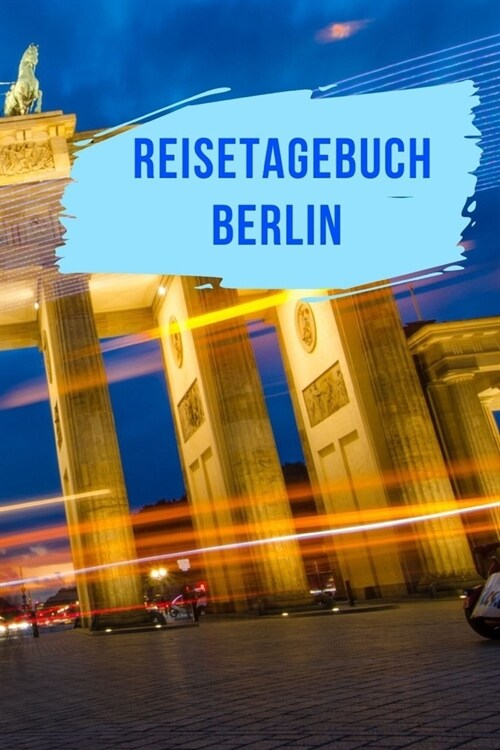 Reisetagebuch Berlin: Das Tagebuch f? Reisende als Erinnerungsbuch, Urlaubstagebuch oder als Reise Notizheft - f? Urlaub, Ferien & Flitter (Paperback)