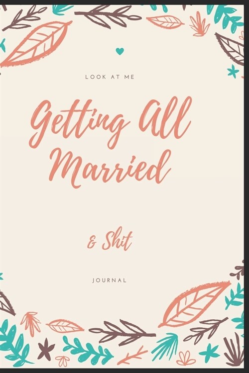 Look At Me Getting All Married & Shit: Wedding Planner and Organizer . size 6X9 120 pages blank line pages.. (Paperback)