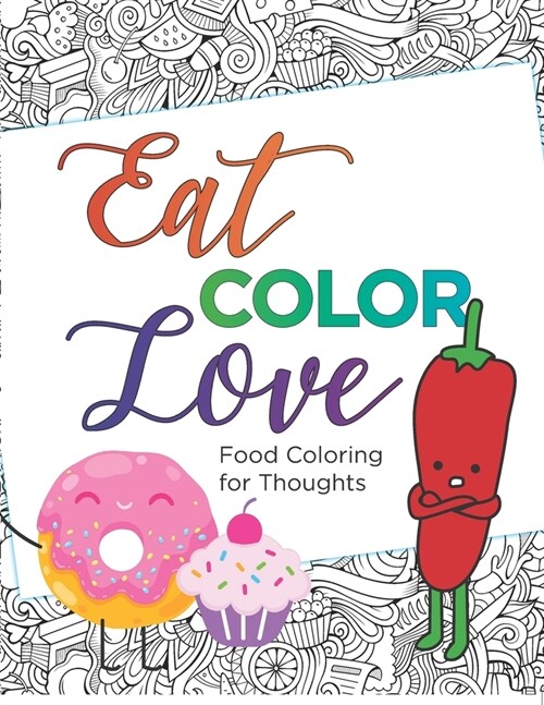 Eat, COLOR, Love Coloring Book (20 pages): Food Coloring for Thought (Paperback)