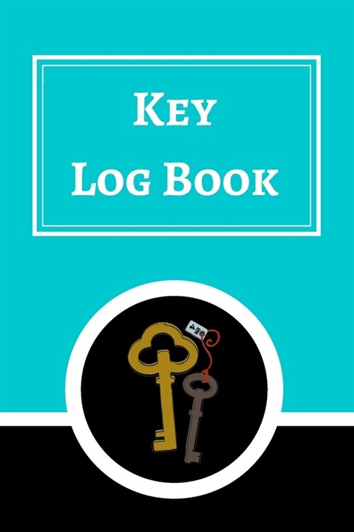 Key Log Book: Key Control Log, Key Sign Out Sheet, Key Inventory Sheet, Key Register Log Book (Paperback)