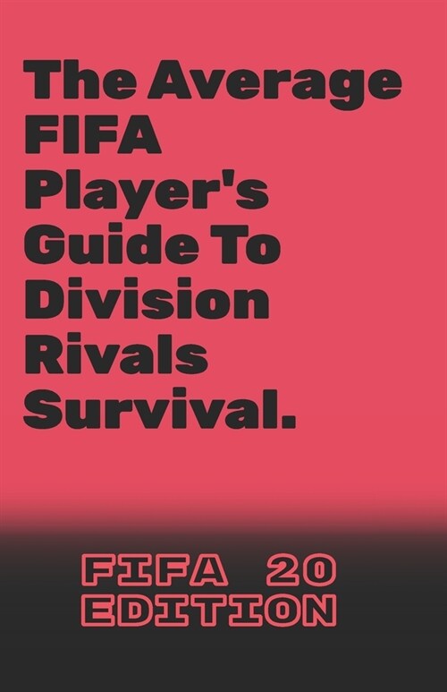 The Average FIFA Players Guide To Division Rivals Survival.: FIFA 20 Edition (Paperback)