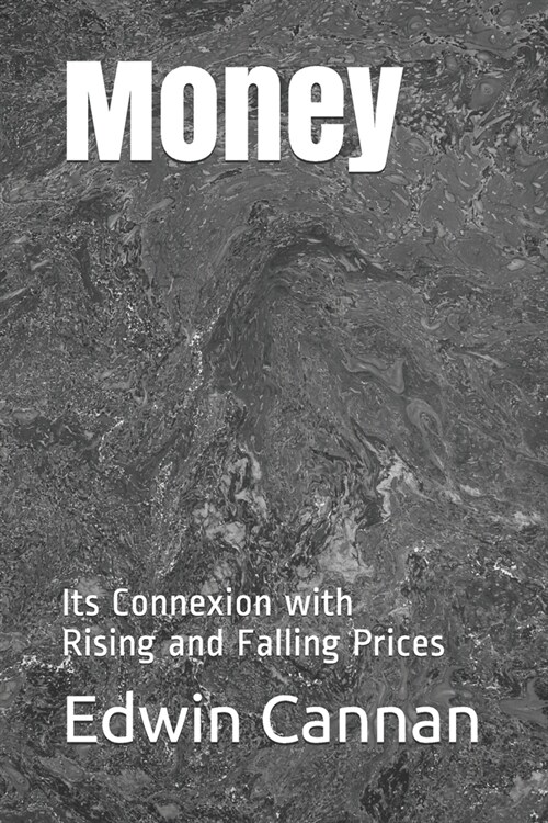Money: Its Connexion with Rising and Falling Prices (Paperback)