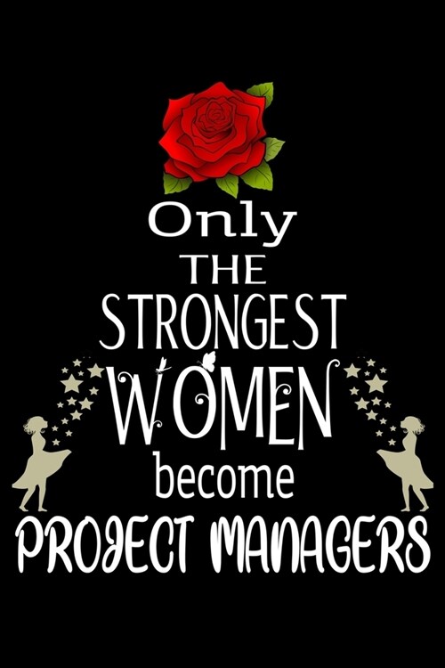 Only The Strongest Women become ProjectManagers: Appreciation Notebook/Journal Homebook For your favorite Project Manager - 6x9, 120 pages - Lined - (Paperback)