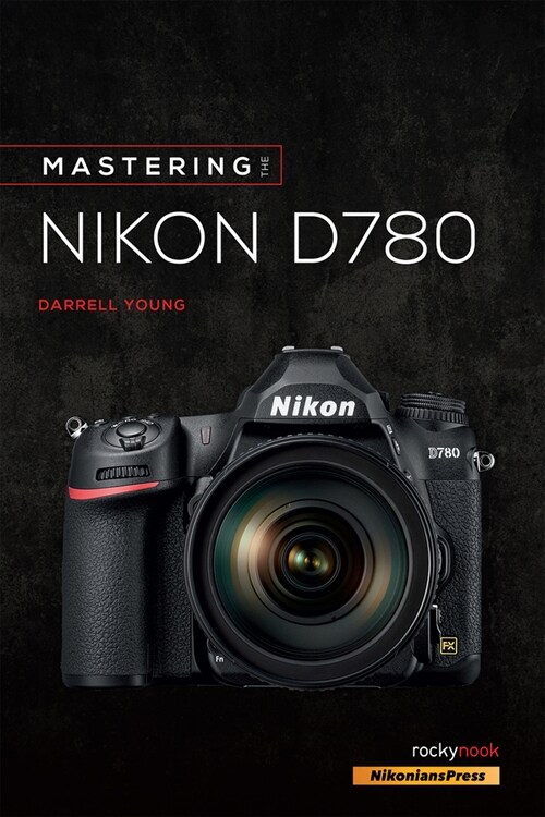 Mastering the Nikon D780 (Paperback)