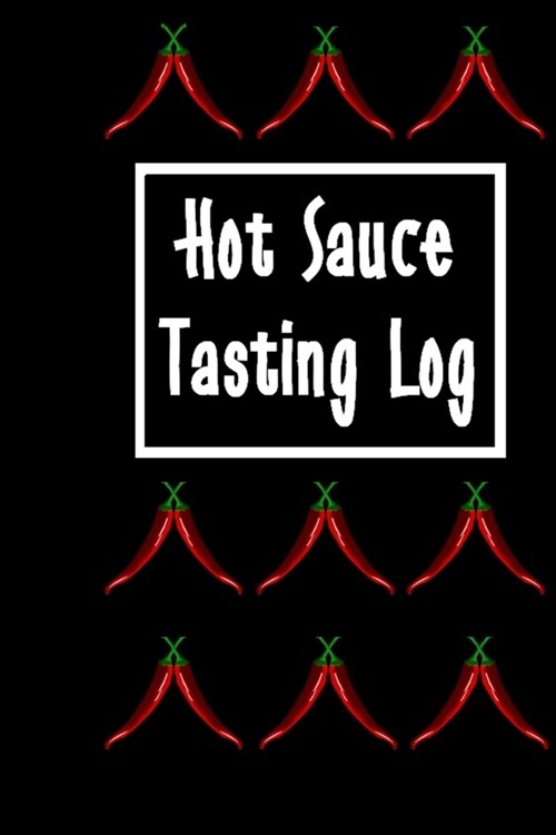 Hot Sauce Tasting Log: Pepper Sauce Tracking Journal (Paperback)