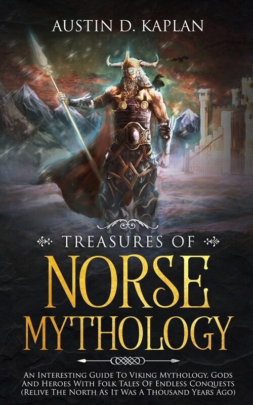 Treasures Of Norse Mythology: An Interesting Guide To Viking Mythology, Gods And Heroes With Folk Tales Of Endless Conquests (Relive The North As It (Paperback)