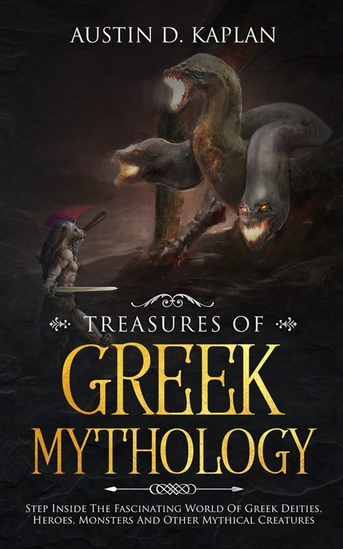 Treasures Of Greek Mythology: Step Inside The Fascinating World Of Greek Deities, Heroes, Monsters And Other Mythical Creatures (Paperback)