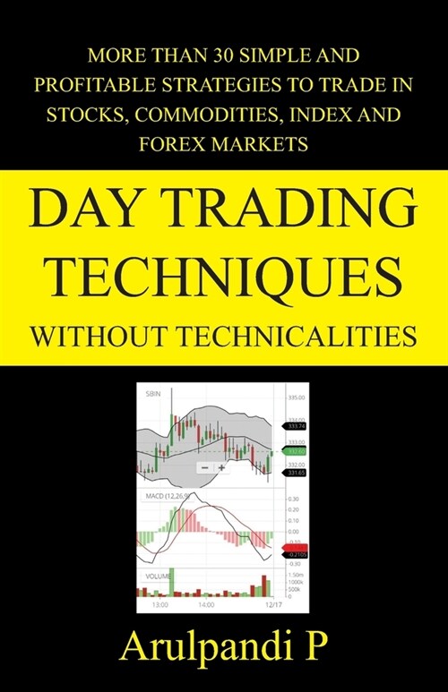 Day Trading Techniques Without Technicalities: More than 30 Simple and Effective Trading Strategies (Paperback)