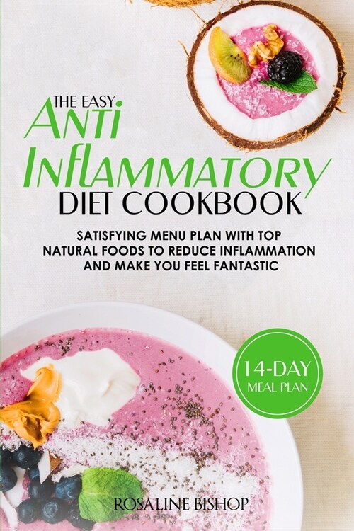 The Easy Anti-Inflammatory Diet Cookbook: Satisfying Menu Plan with Top Natural Foods to Reduce Inflammation and Make You Feel Fantastic (Paperback)