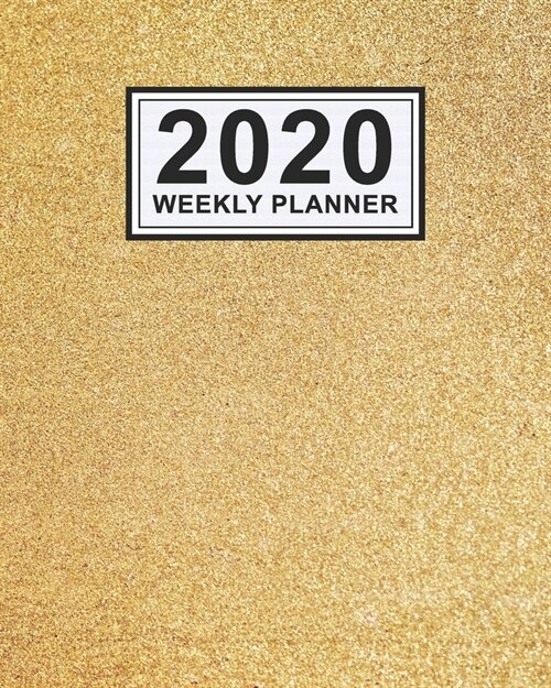 2020 Weekly Planner: Gold Daily Weekly Monthly Calendar 2020 Planner - January 2020 to December 2020 (Paperback)
