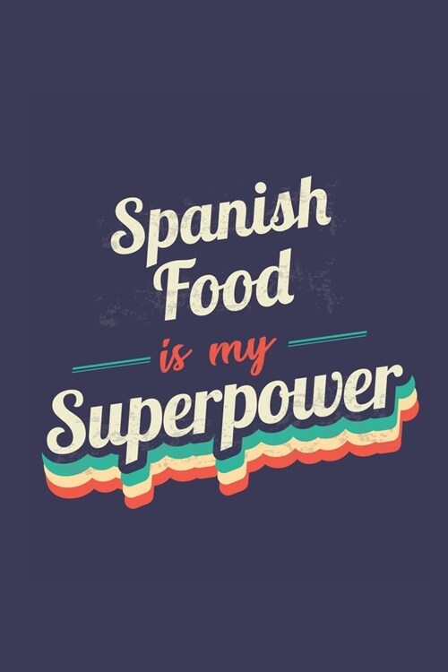 Spanish Food Is My Superpower: A 6x9 Inch Softcover Diary Notebook With 110 Blank Lined Pages. Funny Vintage Spanish Food Journal to write in. Spanis (Paperback)