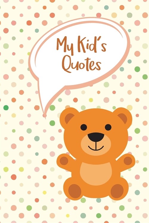 My Kids Quotes: Never Forget Things Your Kid said - Preserve All Silly, Cute or Hilarious Words Your Children Say (Paperback)