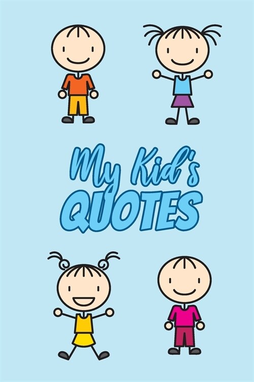 My Kids Quotes: Funny Journal to Preserve All The Silly Things Your Children Say (Paperback)