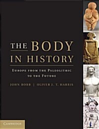 The Body in History : Europe from the Palaeolithic to the Future (Hardcover)