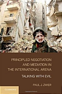 Principled Negotiation and Mediation in the International Arena : Talking with Evil (Hardcover)