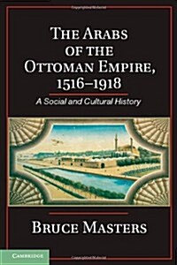 The Arabs of the Ottoman Empire, 1516–1918 : A Social and Cultural History (Hardcover)