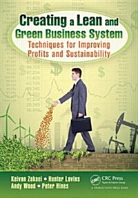 Creating a Lean and Green Business System: Techniques for Improving Profits and Sustainability (Paperback)