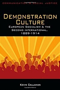 Demonstration Culture: European Socialism and the Second International, 1889-1914 (Paperback)