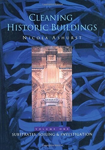 Cleaning Historic Buildings: v. 1 : Substrates, Soiling and Investigation (Hardcover)